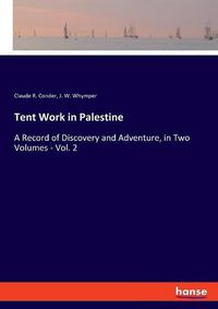 Cover image for Tent Work in Palestine: A Record of Discovery and Adventure, in Two Volumes - Vol. 2