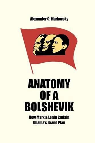 Cover image for Anatomy of a Bolshevik: How Marx & Lenin Explain Obama's Grand Plan