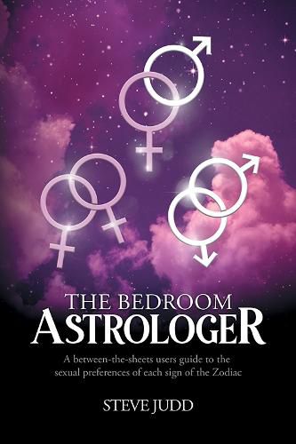 Cover image for The Bedroom Astrologer: A between-the-sheets users guide to the sexual preferences of each sign of the Zodiac