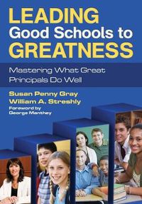 Cover image for Leading Good Schools to Greatness: Mastering What Great Principals Do Well