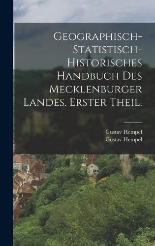 Cover image for Geographisch-statistisch-historisches Handbuch des Mecklenburger Landes. Erster Theil.