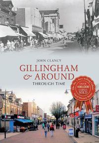 Cover image for Gillingham & Around Through Time