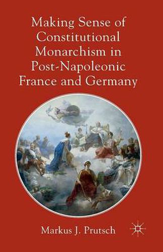 Cover image for Making Sense of Constitutional Monarchism in Post-Napoleonic France and Germany