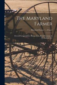 Cover image for The Maryland Farmer: Devoted to Agriculture, Horticulture, Rural Economy & Mechanical Arts; v.32: no.3