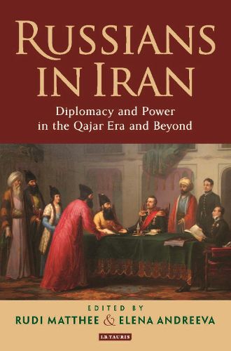 Cover image for Russians in Iran: Diplomacy and Power in the Qajar Era and Beyond