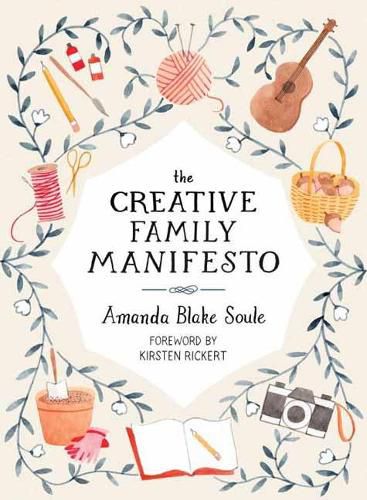 Cover image for The Creative Family Manifesto: Encouraging Imagination and Nurturing Family Connections