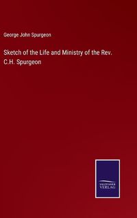 Cover image for Sketch of the Life and Ministry of the Rev. C.H. Spurgeon