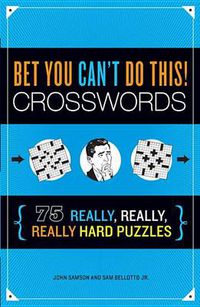 Cover image for Bet You Can't Do This! Crosswords: 75 Really, Really, Really Hard Puzzles
