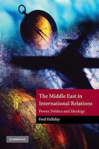 Cover image for The Middle East in International Relations: Power, Politics and Ideology