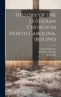 Cover image for History of the Lutheran Church in North Carolina, 1803-1953