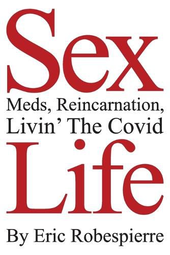 Cover image for Sex, Meds, Reincarnation, Livin' The Covid Life