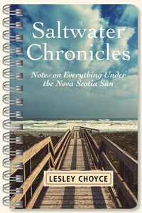 Cover image for Saltwater Chronicles: Notes on Everything Under the Nova Scotia Sun