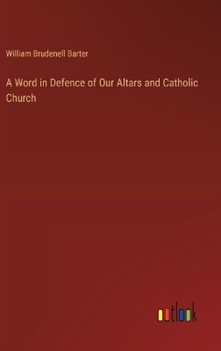 A Word in Defence of Our Altars and Catholic Church