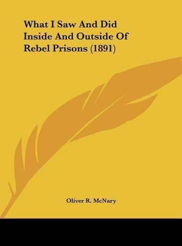 Cover image for What I Saw and Did Inside and Outside of Rebel Prisons (1891)
