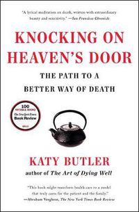 Cover image for Knocking on Heaven's Door: The Path to a Better Way of Death