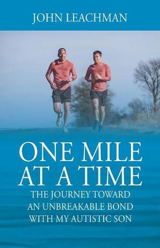 Cover image for One Mile at a Time: The Journey Towards an Unbreakable Bond with my Autistic Son