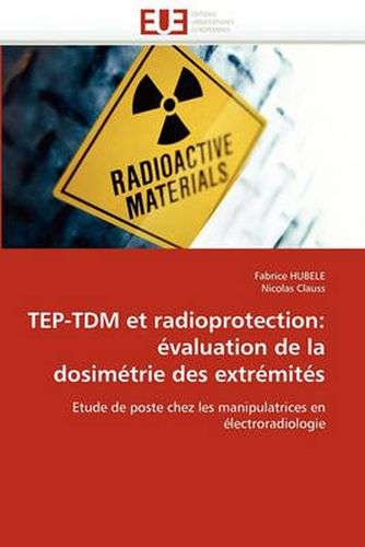 Cover image for Tep-Tdm Et Radioprotection: Evaluation de La Dosimetrie Des Extremites