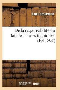 Cover image for de la Responsabilite Du Fait Des Choses Inanimees