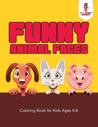 Cover image for Funny Animal Faces: Coloring Book for Kids Ages 4-8