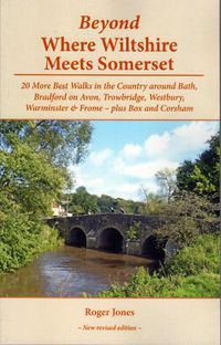 Cover image for Beyond Where Wiltshire Meets Somerset: 20 More Best Walks in the Country Around Bath, Bradford on Avon, Trowbridge, Westbury, Warminster & Frome - Plus Box and Corsham