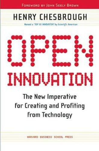 Cover image for Open Innovation: The New Imperative for Creating and Profiting from Technology