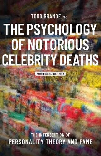 Cover image for The Psychology of Notorious Celebrity Deaths: The Intersection of Personality Theory and Fame