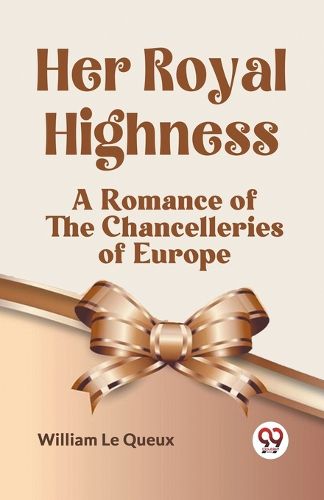 Cover image for Her Royal HighnessA Romance of the Chancelleries of Europe (Edition2023)