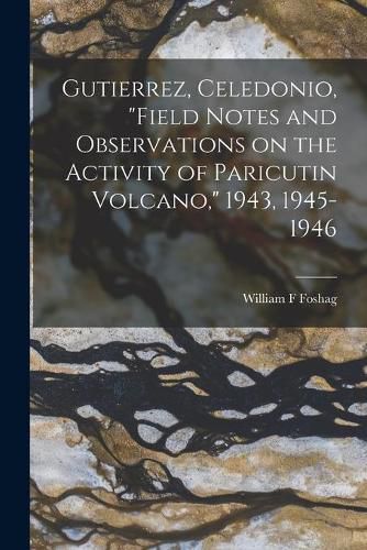 Cover image for Gutierrez, Celedonio, Field Notes and Observations on the Activity of Paricutin Volcano, 1943, 1945-1946