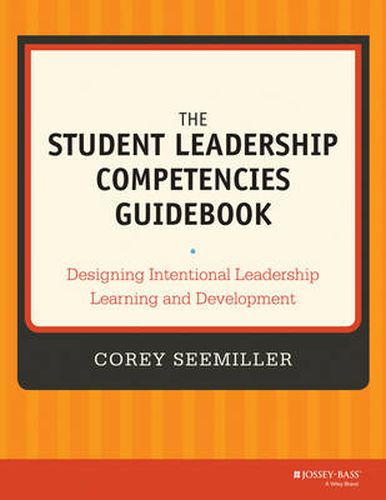 Cover image for The Student Leadership Competencies Guidebook: Designing Intentional Leadership Learning and Development