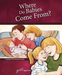 Cover image for Where Do Babies Come From?: For Girls Ages 6-8 - Learning about Sex