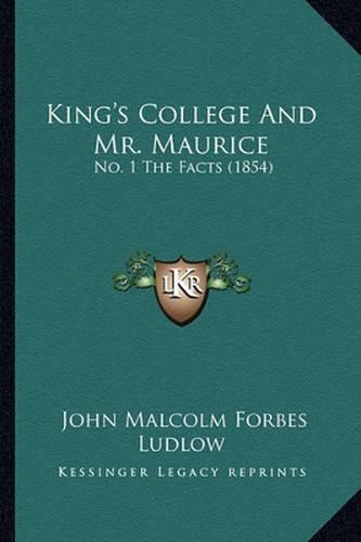 Cover image for King's College and Mr. Maurice: No. 1 the Facts (1854)