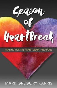 Cover image for Season of Heartbreak: Healing for the Heart, Brain, and Soul