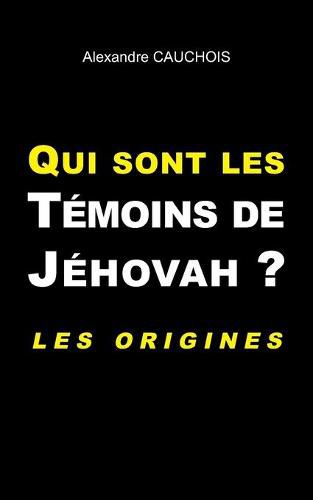 Qui sont les Temoins de Jehovah ?: Les origines