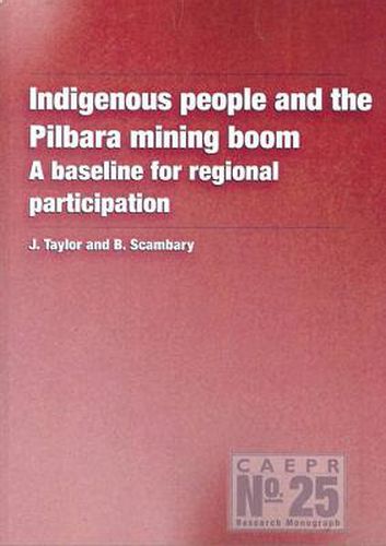 Indigenous People and the Pilbara Mining Boom: A Baseline for Regional Participation