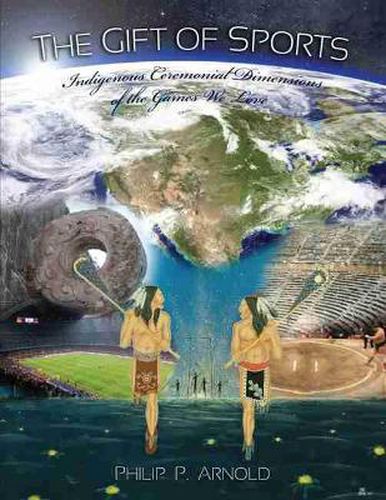 The Gift of Sports: Indigenous Ceremonial Dimensions of the Games We Love