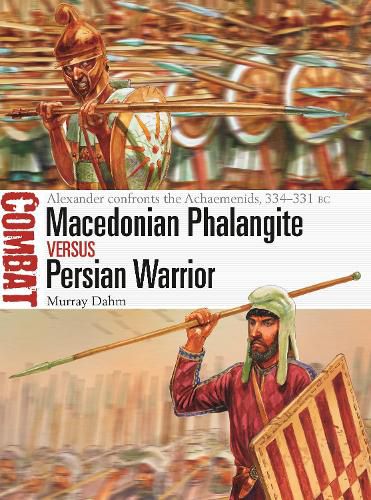 Macedonian Phalangite vs Persian Warrior: Alexander confronts the Achaemenids, 334-331 BC