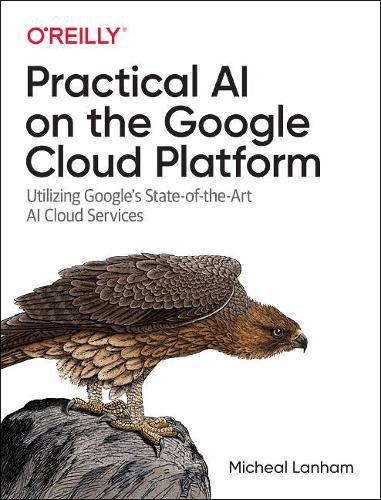 Cover image for Practical AI on the Google Cloud Platform: Utilizing Google's State-of-the-Art AI Cloud Services