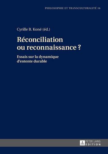 Cover image for Reconciliation Ou Reconnaissance ?: Essais Sur La Dynamique d'Entente Durable