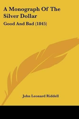 A Monograph of the Silver Dollar: Good and Bad (1845)