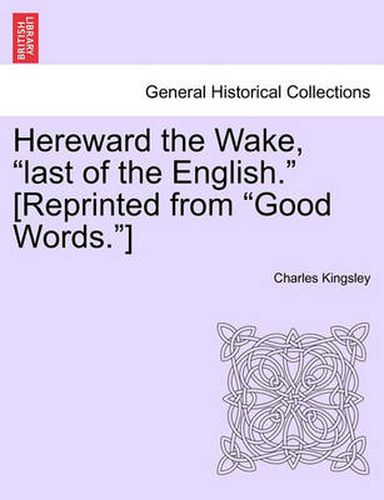 Cover image for Hereward the Wake,  Last of the English.  [Reprinted from  Good Words. ]