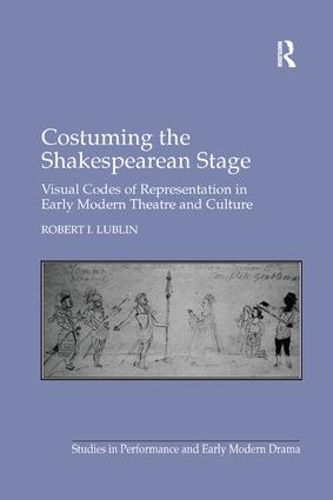 Cover image for Costuming the Shakespearean Stage: Visual Codes of Representation in Early Modern Theatre and Culture