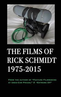 Cover image for The Films of Rick Schmidt 1975-2015; FULL-COLOR catalog of 26 indie features.