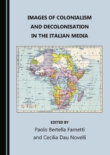 Cover image for Images of Colonialism and Decolonisation in the Italian Media