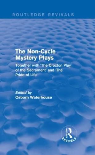 Cover image for The Non-Cycle Mystery Plays (Routledge Revivals): Together with 'The Croxton Play of the Sacrament' and 'The Pride of Life