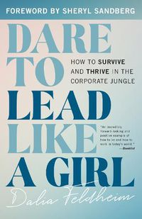 Cover image for Dare to Lead Like a Girl: How to Survive and Thrive in the Corporate Jungle