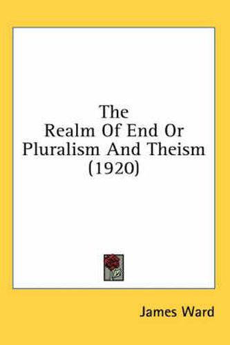 The Realm of End or Pluralism and Theism (1920)