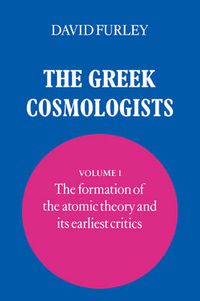 Cover image for The Greek Cosmologists: Volume 1, The Formation of the Atomic Theory and its Earliest Critics