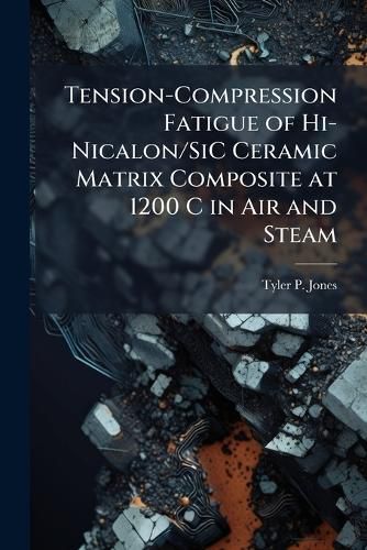 Cover image for Tension-Compression Fatigue of Hi-Nicalon/SiC Ceramic Matrix Composite at 1200 C in Air and Steam