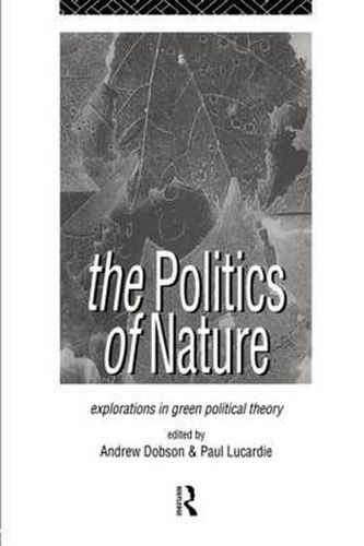 Cover image for The Politics of Nature: Explorations in Green Political Theory