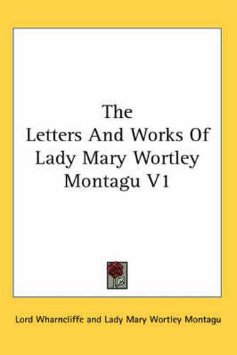 Cover image for The Letters and Works of Lady Mary Wortley Montagu V1